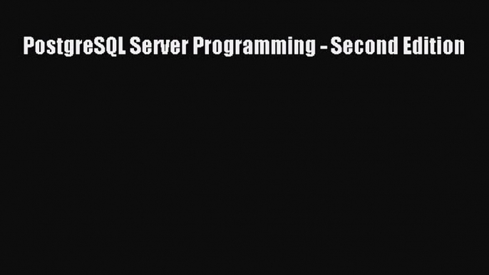 Read PostgreSQL Server Programming - Second Edition PDF Online