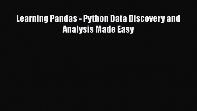 Download Learning Pandas - Python Data Discovery and Analysis Made Easy PDF Free