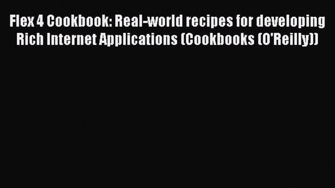 Read Flex 4 Cookbook: Real-world recipes for developing Rich Internet Applications (Cookbooks