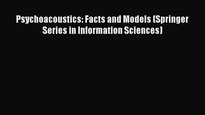 Read Psychoacoustics: Facts and Models (Springer Series in Information Sciences) Ebook Free