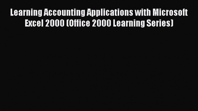 [PDF] Learning Accounting Applications with Microsoft Excel 2000 (Office 2000 Learning Series)