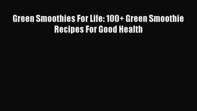 [PDF] Green Smoothies For Life: 100+ Green Smoothie Recipes For Good Health Free Books