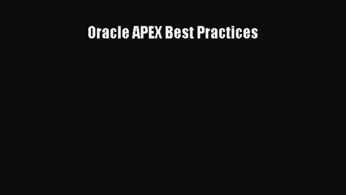 Download Oracle APEX Best Practices Ebook Online