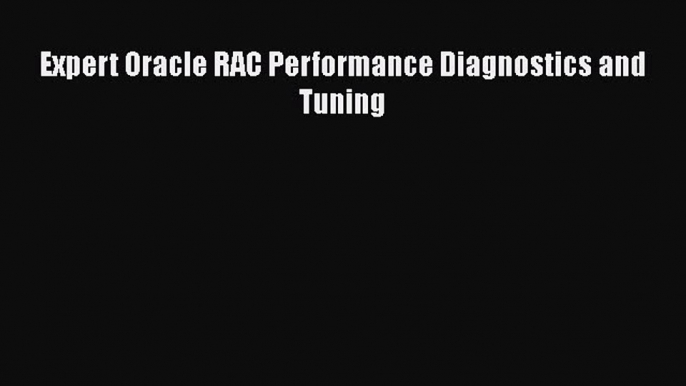 Download Expert Oracle RAC Performance Diagnostics and Tuning Ebook Free