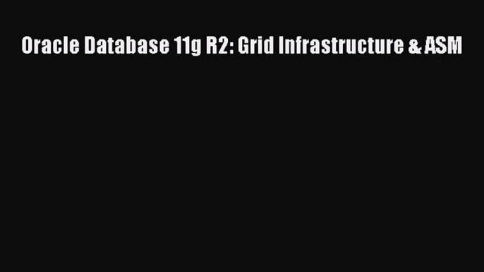 Read Oracle Database 11g R2: Grid Infrastructure & ASM Ebook Free