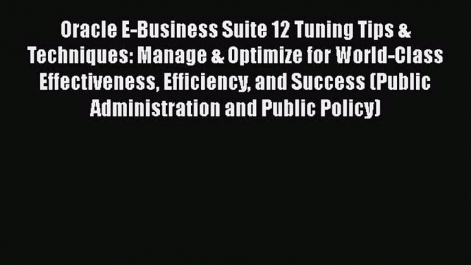 Read Oracle E-Business Suite 12 Tuning Tips & Techniques: Manage & Optimize for World-Class