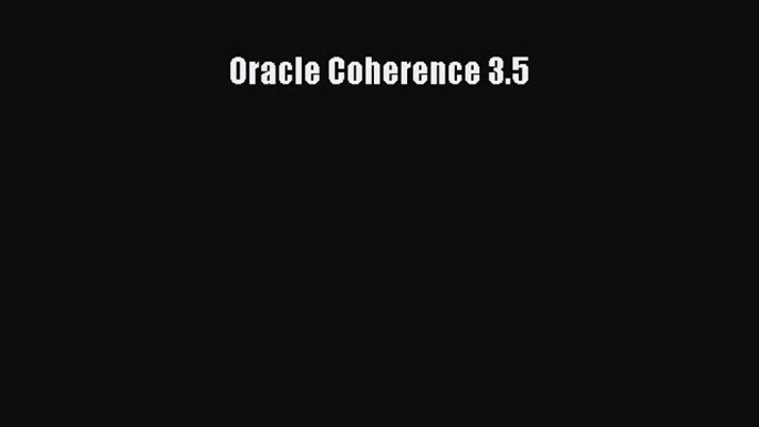 Read Oracle Coherence 3.5 PDF Free