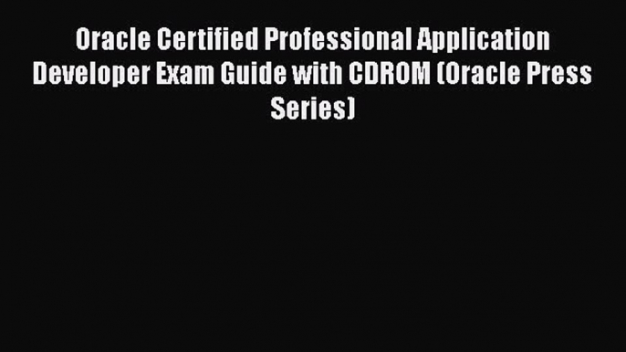 Download Oracle Certified Professional Application Developer Exam Guide with CDROM (Oracle