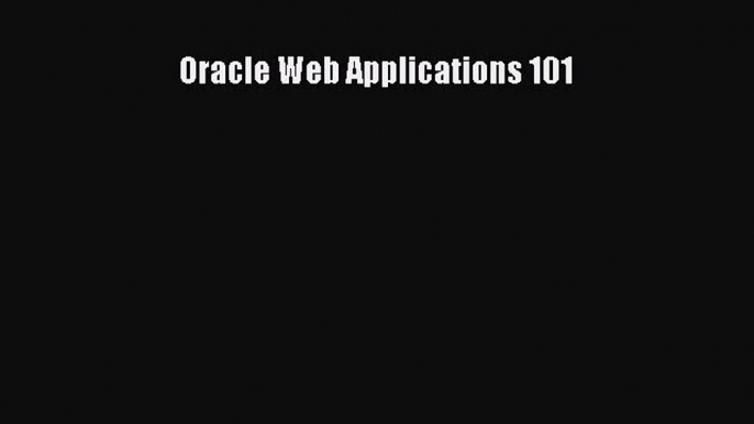 Read Oracle Web Applications 101 Ebook Free