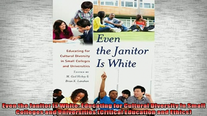 READ book  Even the Janitor Is White Educating for Cultural Diversity in Small Colleges and  BOOK ONLINE