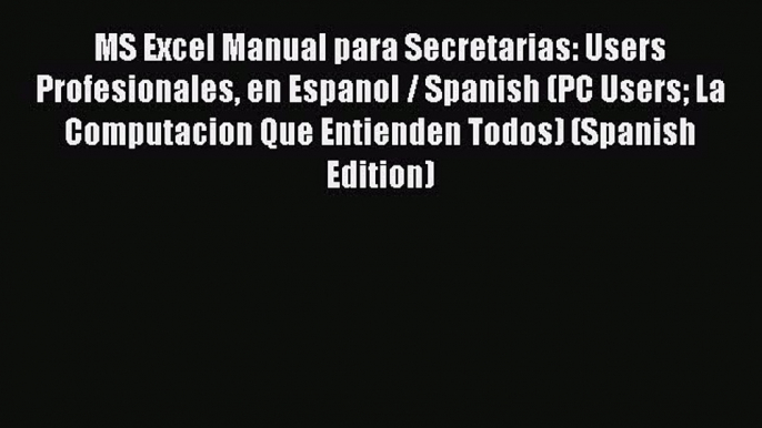 Read MS Excel Manual para Secretarias: Users Profesionales en Espanol / Spanish (PC Users La