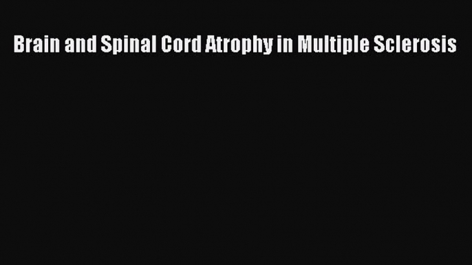 [PDF] Brain and Spinal Cord Atrophy in Multiple Sclerosis Download Online