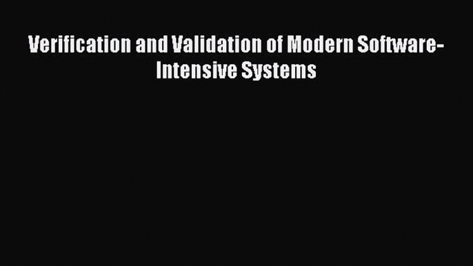 Read Verification and Validation of Modern Software-Intensive Systems Ebook Free