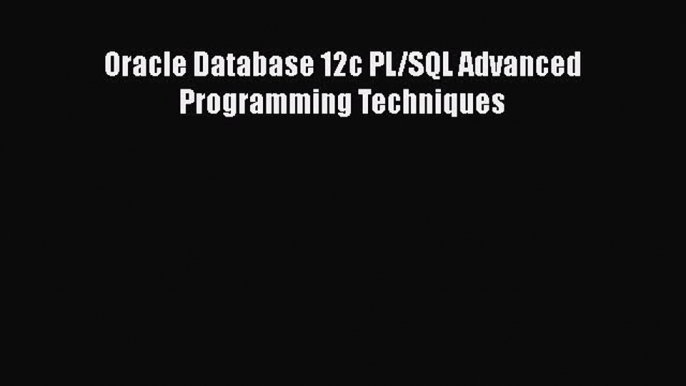 Download Oracle Database 12c PL/SQL Advanced Programming Techniques PDF Free