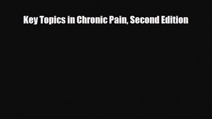 [PDF] Key Topics in Chronic Pain Second Edition Read Full Ebook