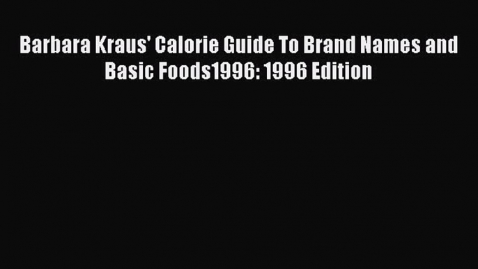 Read Barbara Kraus' Calorie Guide To Brand Names and Basic Foods1996: 1996 Edition Ebook Free