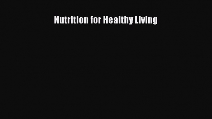 Read Nutrition for Healthy Living Ebook Free