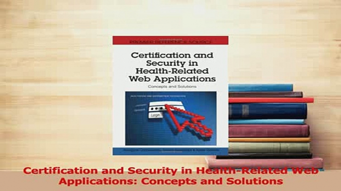 Read  Certification and Security in HealthRelated Web Applications Concepts and Solutions Ebook Free