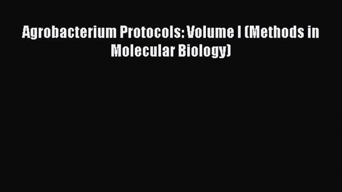 Read Agrobacterium Protocols: Volume I (Methods in Molecular Biology) Ebook Free