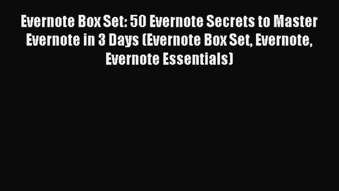 Read Evernote Box Set: 50 Evernote Secrets to Master Evernote in 3 Days (Evernote Box Set Evernote