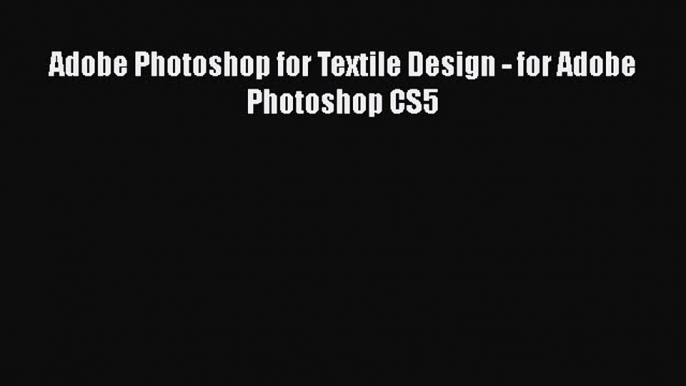 Download Adobe Photoshop for Textile Design - for Adobe Photoshop CS5 Ebook Free