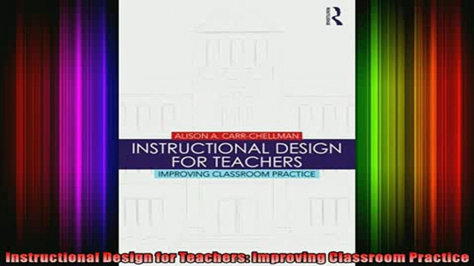 FREE PDF  Instructional Design for Teachers Improving Classroom Practice READ ONLINE