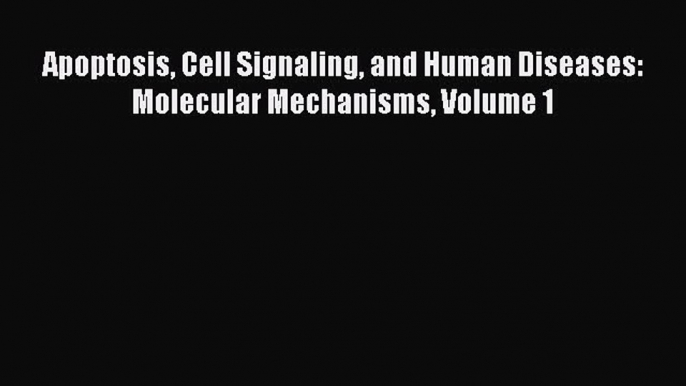 Download Apoptosis Cell Signaling and Human Diseases: Molecular Mechanisms Volume 1 PDF Free