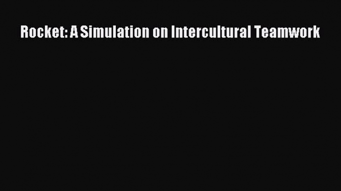 [PDF] Rocket: A Simulation on Intercultural Teamwork [Download] Online