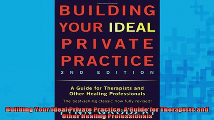 READ book  Building Your Ideal Private Practice A Guide for Therapists and Other Healing Full EBook