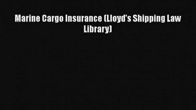 PDF Marine Cargo Insurance (Lloyd's Shipping Law Library)  Read Online