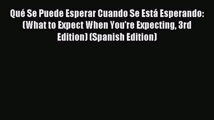 Read QuÃ© Se Puede Esperar Cuando Se EstÃ¡ Esperando: (What to Expect When You're Expecting 3rd