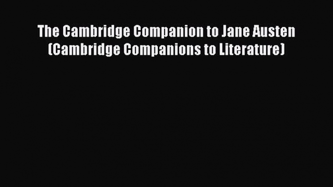 Read Book The Cambridge Companion to Jane Austen (Cambridge Companions to Literature) E-Book