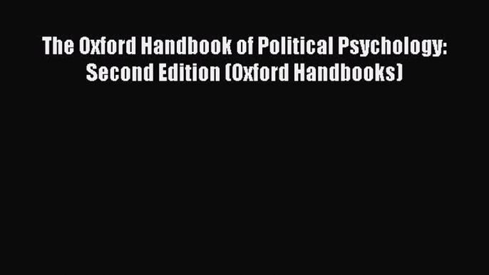 Read Book The Oxford Handbook of Political Psychology: Second Edition (Oxford Handbooks) E-Book