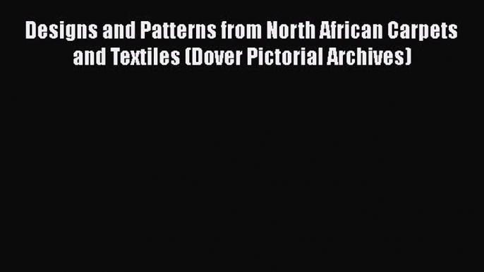 [PDF] Designs and Patterns from North African Carpets and Textiles (Dover Pictorial Archives)