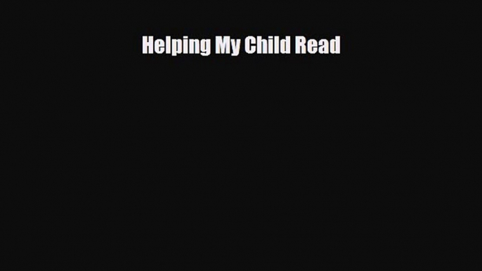 Download Helping My Child ReadFree Books