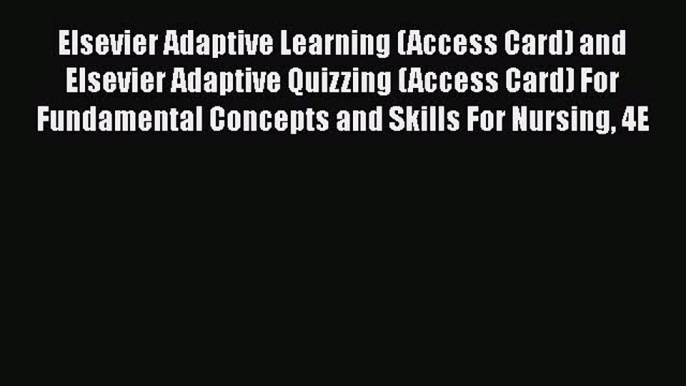 Read Elsevier Adaptive Learning (Access Card) and Elsevier Adaptive Quizzing (Access Card)