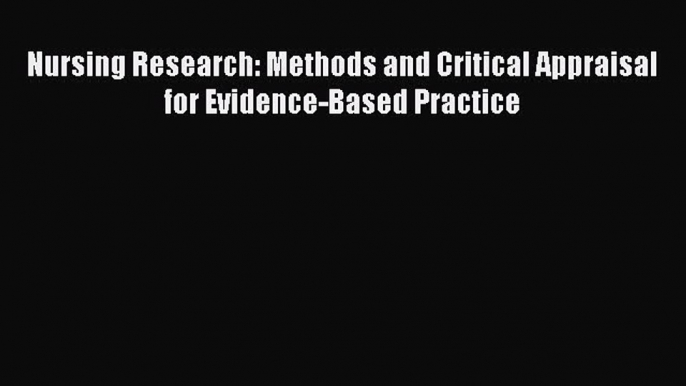 Download Nursing Research: Methods and Critical Appraisal for Evidence-Based Practice Ebook