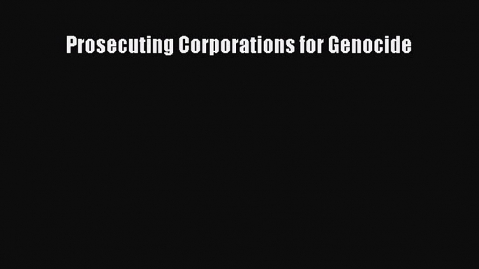 [PDF] Prosecuting Corporations for Genocide  Full EBook