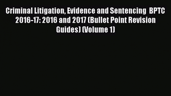 [Online PDF] Criminal Litigation Evidence and Sentencing  BPTC  2016-17: 2016 and 2017 (Bullet