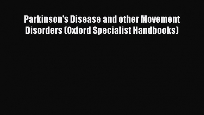 [PDF] Parkinson's Disease and other Movement Disorders (Oxford Specialist Handbooks) Free Books