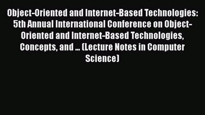 [PDF] Object-Oriented and Internet-Based Technologies: 5th Annual International Conference