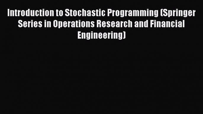 Read Introduction to Stochastic Programming (Springer Series in Operations Research and Financial