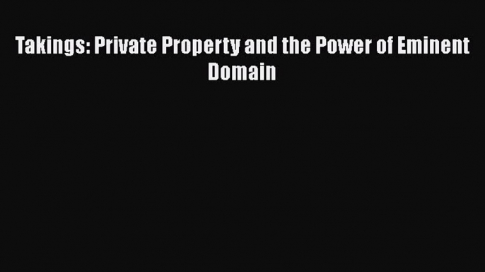 [PDF] Takings: Private Property and the Power of Eminent Domain [Download] Full Ebook