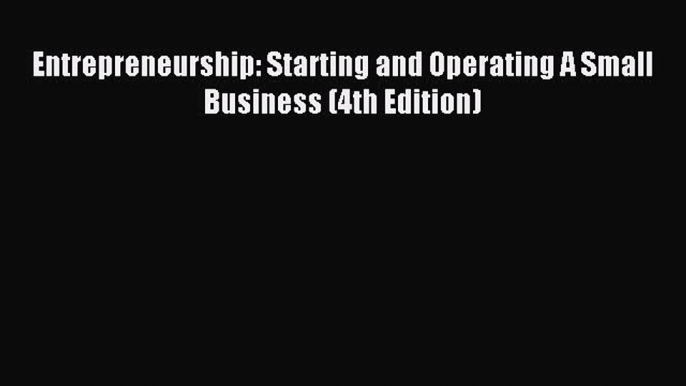 Read Entrepreneurship: Starting and Operating A Small Business (4th Edition) PDF Free