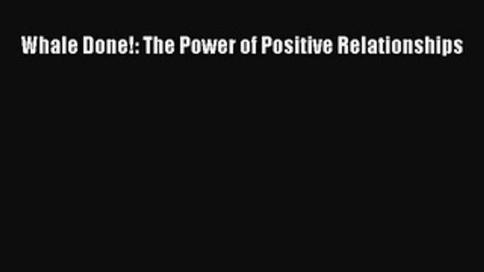 Read Whale Done!: The Power of Positive Relationships Ebook Free