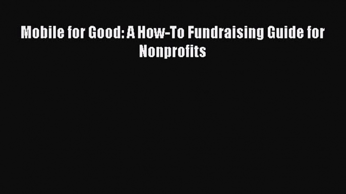 Read Mobile for Good: A How-To Fundraising Guide for Nonprofits Ebook Free