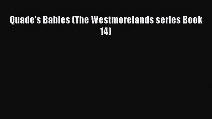 Download Quade's Babies (The Westmorelands series Book 14) Ebook Online