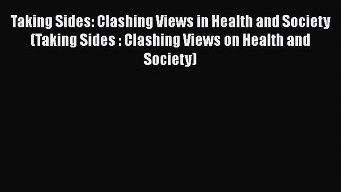 [Read] Taking Sides: Clashing Views in Health and Society (Taking Sides : Clashing Views on