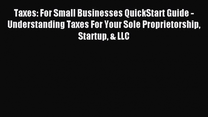 Read Taxes: For Small Businesses QuickStart Guide - Understanding Taxes For Your Sole Proprietorship