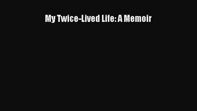 Download My Twice-Lived Life: A Memoir  E-Book